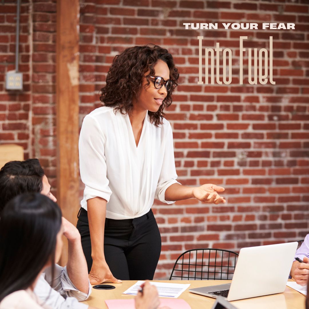 Turning Fear Into Fuel